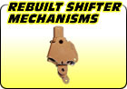 Rebuilt Shifter Mechanisms