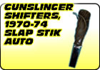 Gunslinger Shifters / 1970-74 Slap Stik Automatic